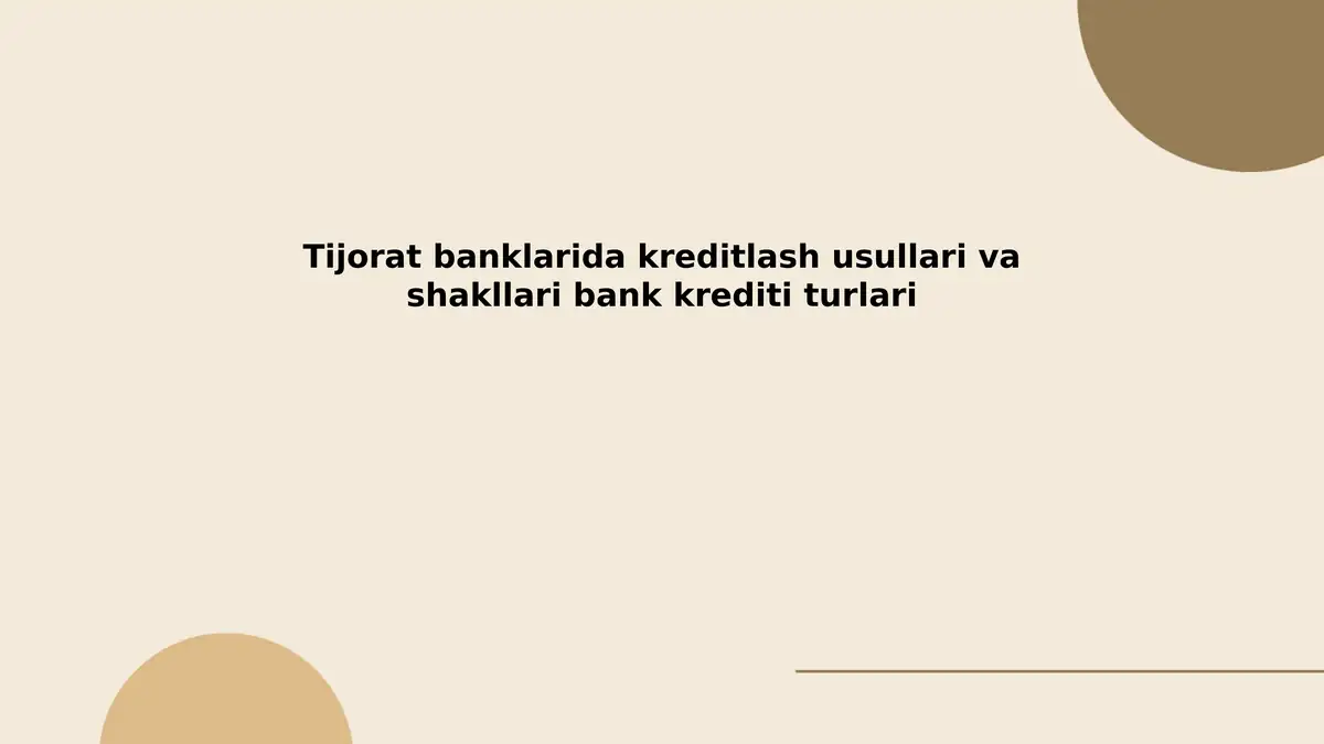 Tijorat banklarida kreditlash usullari va shakllari bank krediti turlari