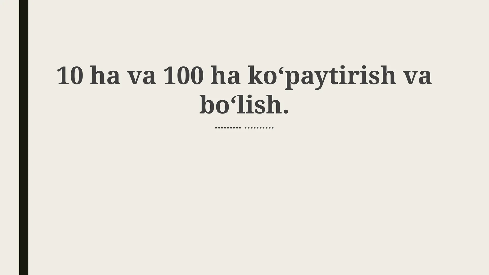 Gektar bilan arifmetik amallar: Ko'paytirish va bo'lish