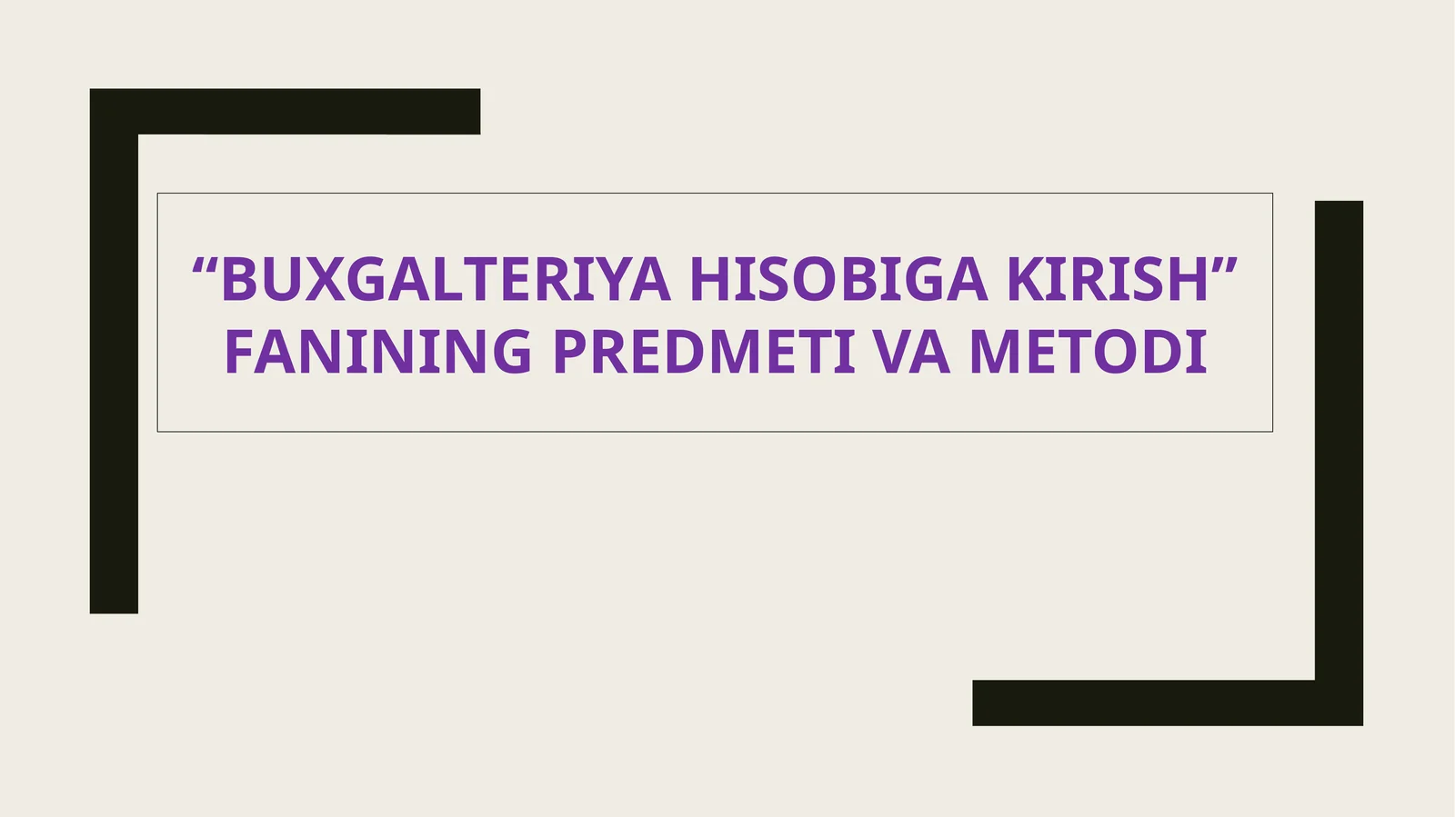 BUXGALTERIYA HISOBIGA KIRISH FANINING PREDMETI VA METODI