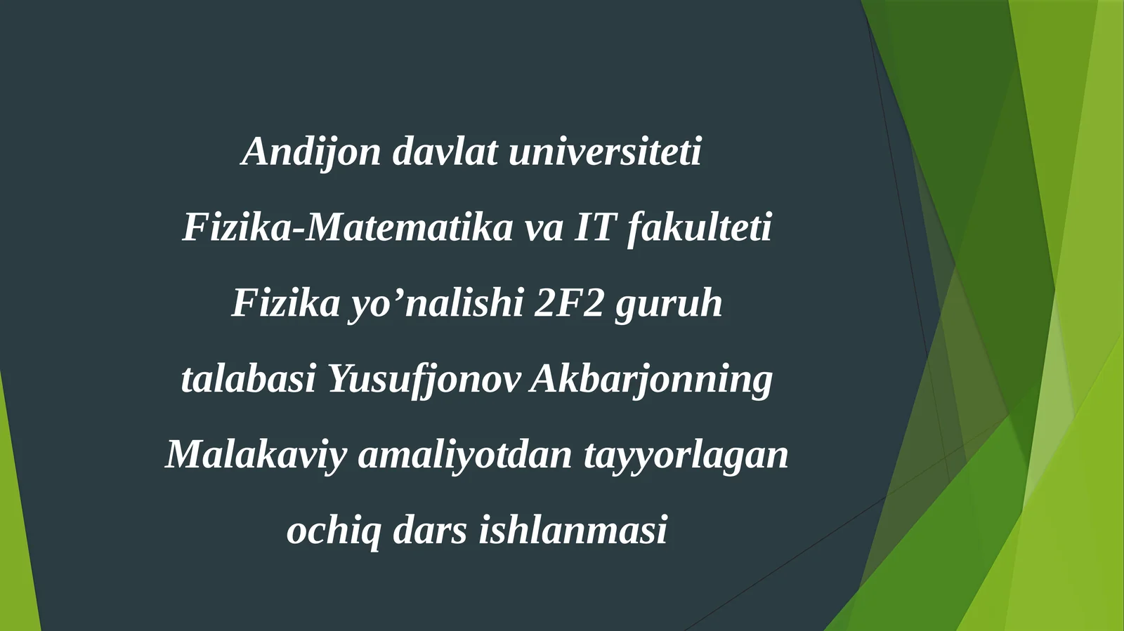 Fizika yo’nalishi2F2 guruh talabasi Yusufjonov Akbarjonning Malakaviy amaliyot dantayyorlagan ochiq dars ishlaması
