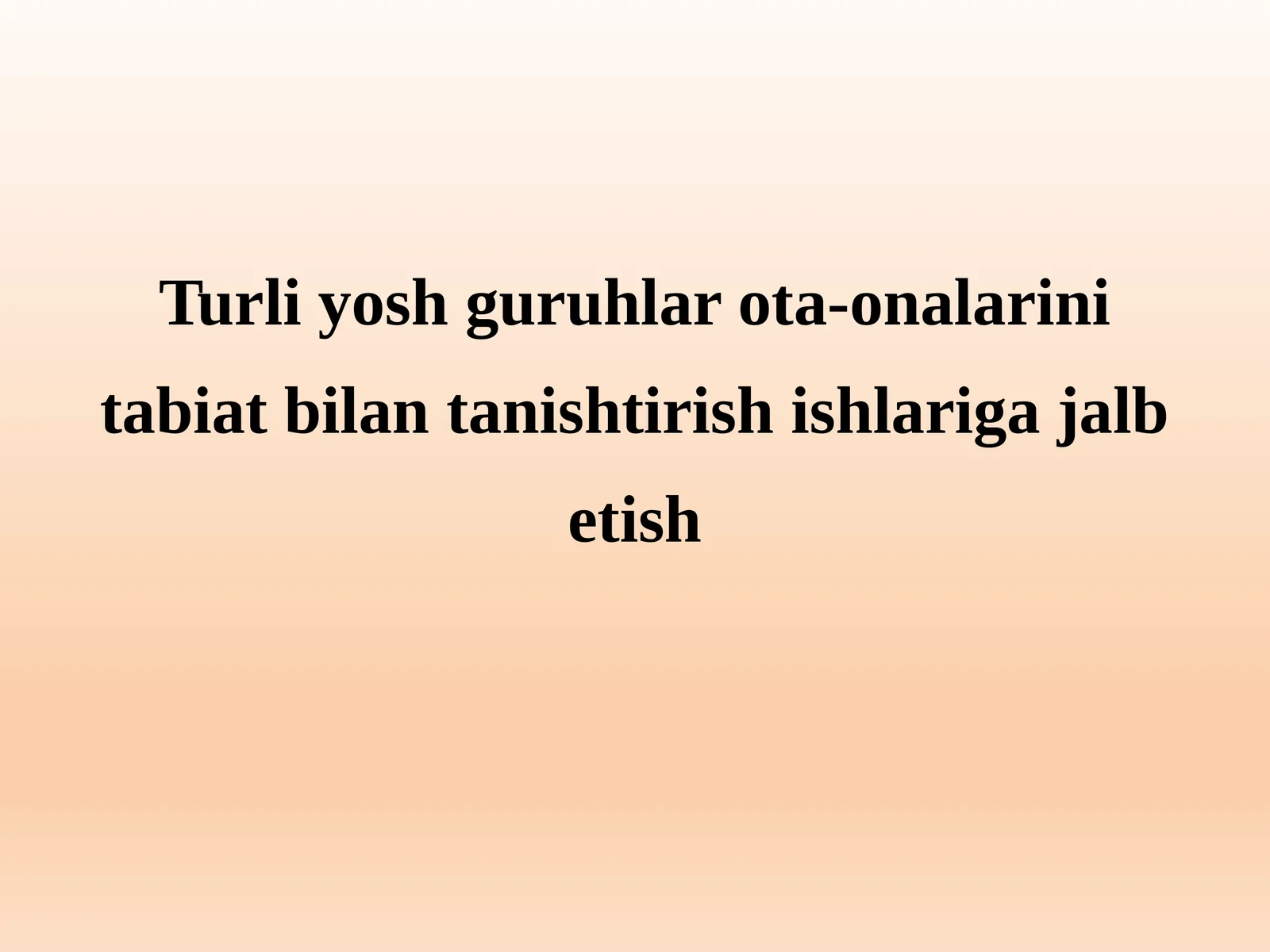 Turli yosh guruhlar ota-onalarini tabiat bilan tanishtirish ishlariga jalb etish