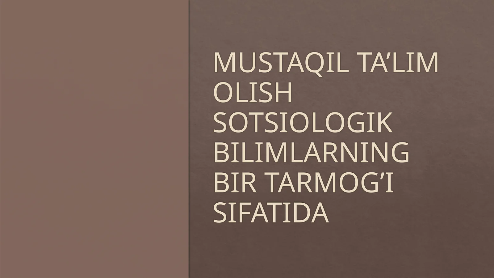 MUSTAQIL TA’LIM OLISH SOTSIOLOGIK BILIMLARNING BIR TARMOG’I SIFATIDA