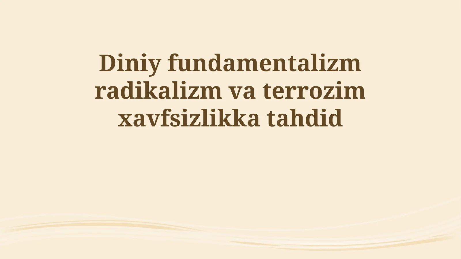 Diniy fundamentalizm radikalizm va terrozim xavfsizlikka tahdid
