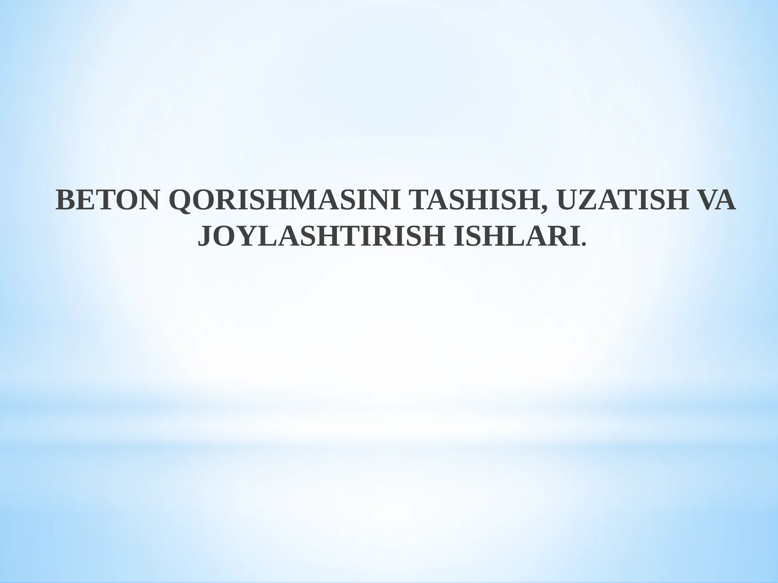 Beton Qorishmasini Tashish, Uzatish va Joylashtirish Ishlari