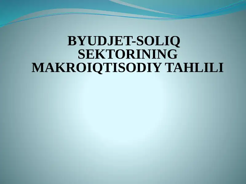 BYUDJET-SOLIQ SEKTORINING MAKROIQTISODIY TAHLILI